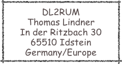 DL2RUM
Thomas Lindner
In der Ritzbach 30
65510 Idstein
Germany/Europe